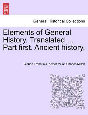 Book cover for Elements of General History. Translated ... Part First. Ancient History.