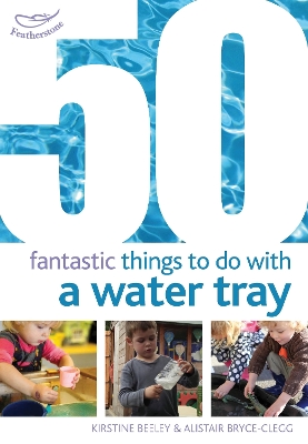 Cover of 50 Fantastic things to do with a water tray