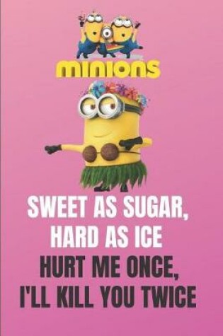 Cover of Minion SWEET AS SUGAR, HARD AS ICE. HURT ME ONCE, I'LL KILL YOU TWICE