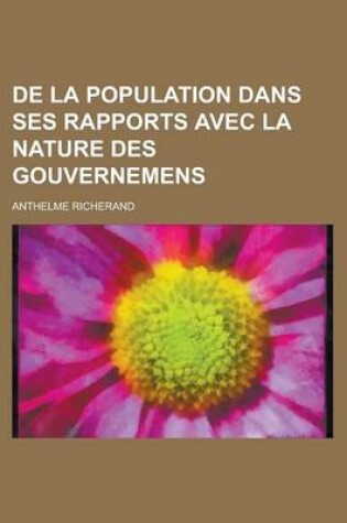 Cover of de La Population Dans Ses Rapports Avec La Nature Des Gouvernemens