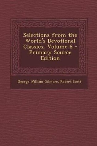 Cover of Selections from the World's Devotional Classics, Volume 6 - Primary Source Edition