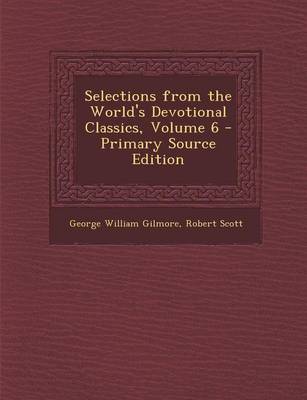 Book cover for Selections from the World's Devotional Classics, Volume 6 - Primary Source Edition