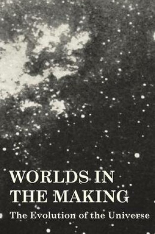 Cover of Worlds In The Making - The Evolution Of The Universe