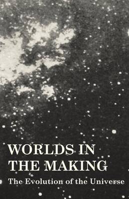 Book cover for Worlds In The Making - The Evolution Of The Universe