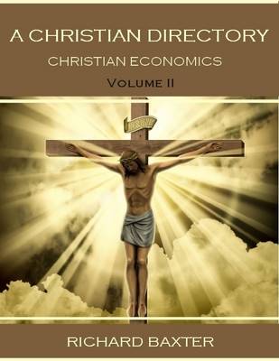 Book cover for A Christian Directory : Christian Economics, Volume II, (Illustrated)