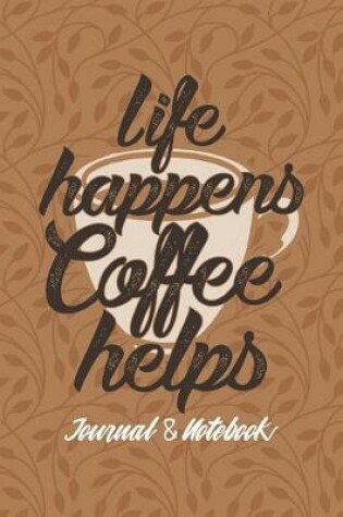 Cover of Life Happens Coffee Helps