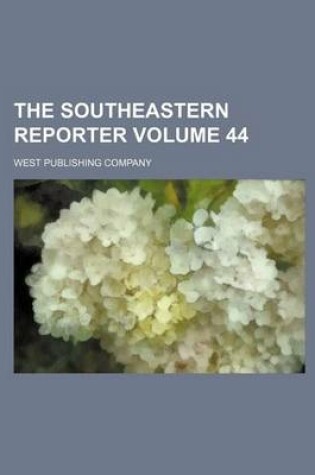 Cover of The Southeastern Reporter Volume 44