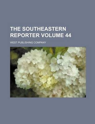 Book cover for The Southeastern Reporter Volume 44
