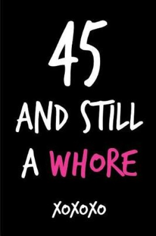 Cover of 45 and Still a Whore