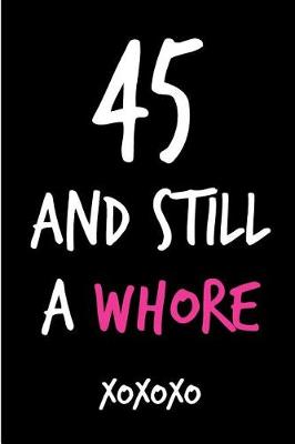 Book cover for 45 and Still a Whore