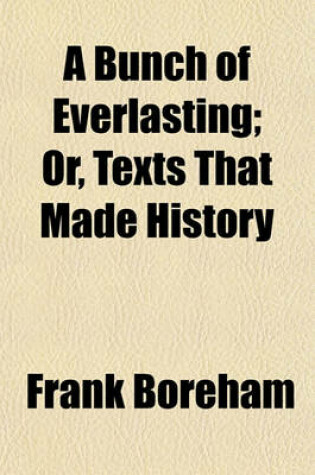 Cover of A Bunch of Everlasting; Or, Texts That Made History