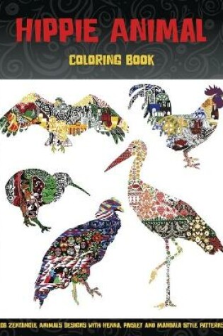 Cover of Hippie Animal - Coloring Book - 100 Zentangle Animals Designs with Henna, Paisley and Mandala Style Patterns