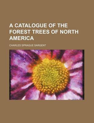 Book cover for A Catalogue of the Forest Trees of North America