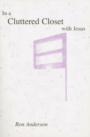 Cover of In a Cluttered Closet with Jesus