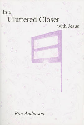 Book cover for In a Cluttered Closet with Jesus