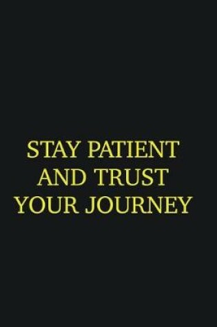 Cover of Stay patient and trust your journey