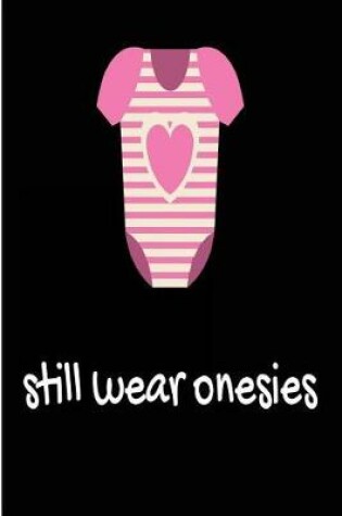 Cover of Still Wear Onesies