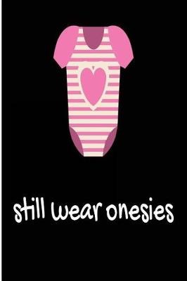 Book cover for Still Wear Onesies