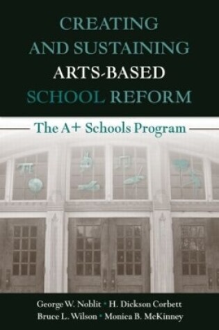 Cover of Creating and Sustaining Arts-Based School Reform