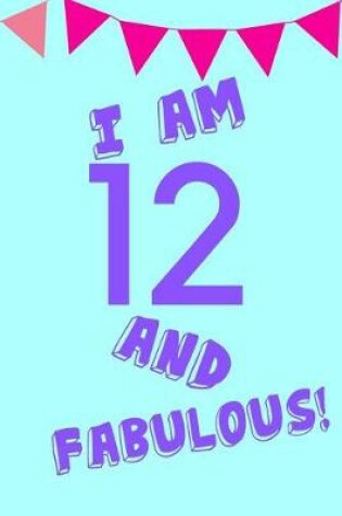 Cover of I Am 12 and Fabulous!