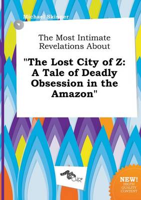 Book cover for The Most Intimate Revelations about the Lost City of Z