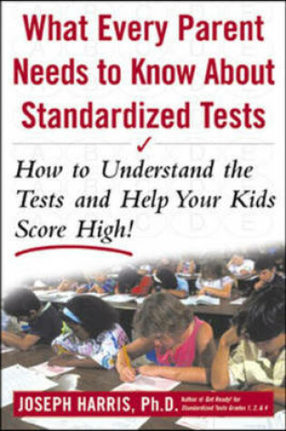 Cover of What Every Parent Must Know About Standardized Tests