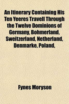 Book cover for An Itinerary Containing His Ten Yeeres Travell Through the Twelve Dominions of Germany, Bohmerland, Sweitzerland, Netherland, Denmarke, Poland,