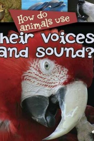 Cover of How Do Animals Use... Their Voices and Sound?