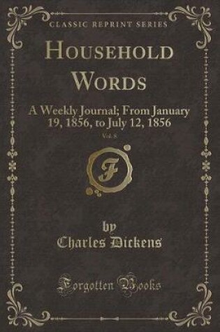 Cover of Household Words, Vol. 8: A Weekly Journal; From January 19, 1856, to July 12, 1856 (Classic Reprint)