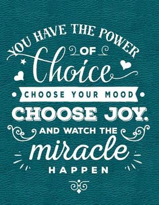 Book cover for You Have the Power of Choice Choose Your Mood Choose Joy and Watch the Miracle Happen