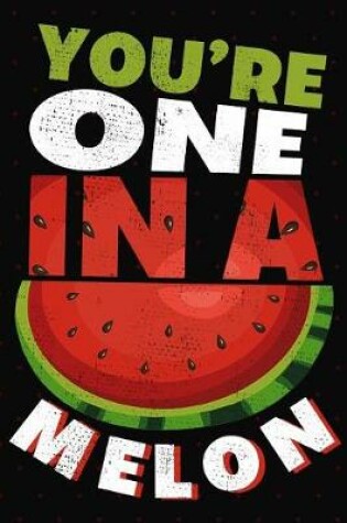 Cover of You're One In A Melon