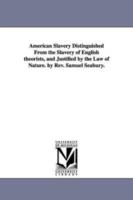 Cover of American Slavery Distinguished From the Slavery of English theorists, and Justified by the Law of Nature. by Rev. Samuel Seabury.