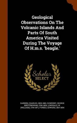 Book cover for Geological Observations on the Volcanic Islands and Parts of South America Visited During the Voyage of H.M.S. 'Beagle.'