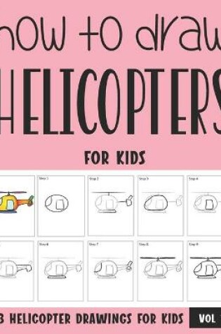 Cover of How to Draw Helicopters for Kids - Vol 1