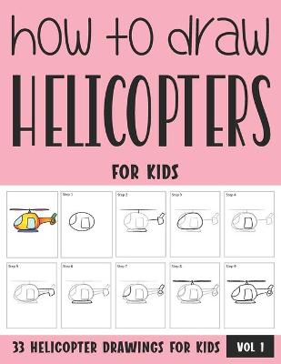 Book cover for How to Draw Helicopters for Kids - Vol 1