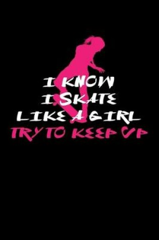Cover of I Know I Skate Like A Girl Try To Keep Up