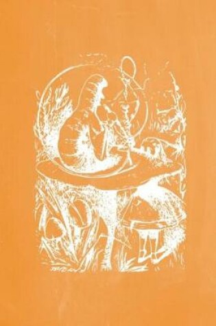 Cover of Alice in Wonderland Pastel Chalkboard Journal - Alice and The Caterpillar (Orange)