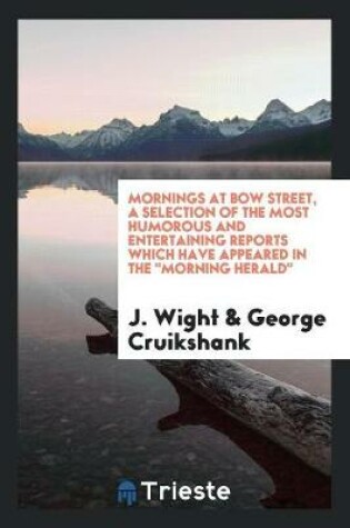 Cover of Mornings at Bow Street, a Selection of the Most Humorous and Entertaining Reports Which Have Appeared in the Morning Herald;