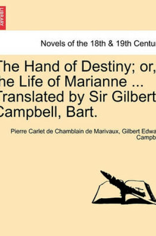 Cover of The Hand of Destiny; Or, the Life of Marianne ... Translated by Sir Gilbert Campbell, Bart.