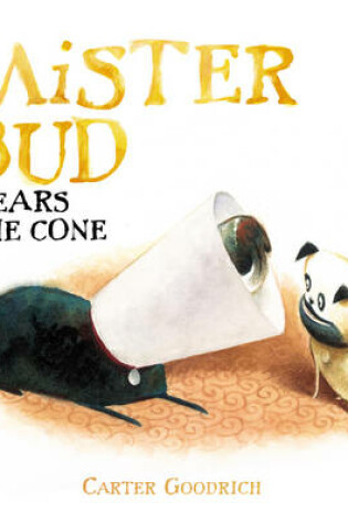 Cover of Mister Bud Wears the Cone