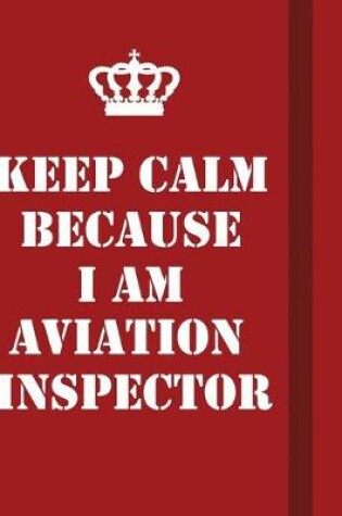 Cover of Keep Calm Because I Am Aviation inspector