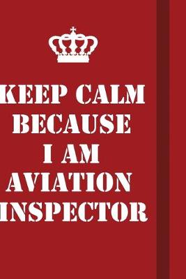 Book cover for Keep Calm Because I Am Aviation inspector