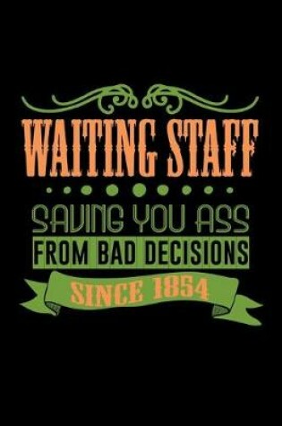 Cover of Waiting staff saving you ass from bad decisions since 1854