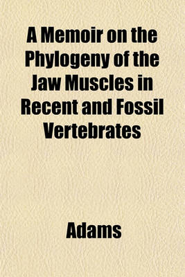 Book cover for A Memoir on the Phylogeny of the Jaw Muscles in Recent and Fossil Vertebrates