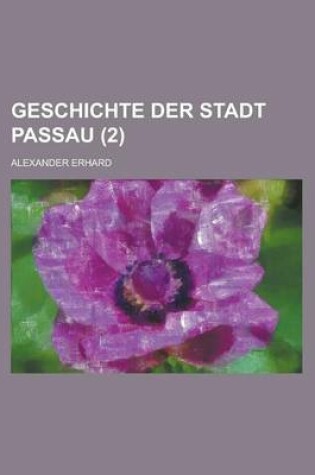 Cover of Geschichte Der Stadt Passau (2 )