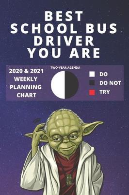 Book cover for 2020 & 2021 Two-Year Weekly Planner For Best School Bus Driver Gift - Funny Yoda Quote Appointment Boo - Two Year Agenda N