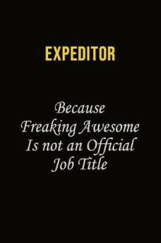 Cover of Expeditor Because Freaking Awesome Is Not An Official Job Title