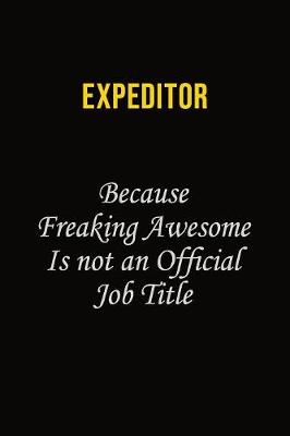 Book cover for Expeditor Because Freaking Awesome Is Not An Official Job Title