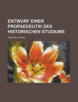 Book cover for Entwurf Einer Propaedeutik Des Historischen Studiums