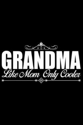 Cover of Grandma Like Mom Only Cooler